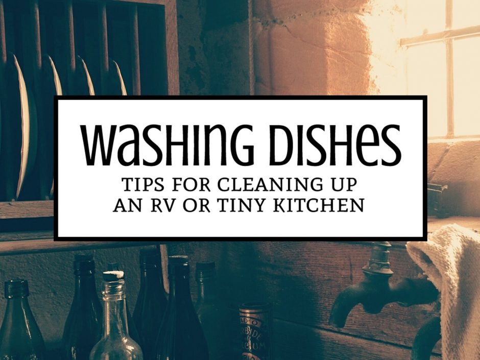 Washing Dishes in Your RV or Tiny Kitchen: Tips to help you boondock longer, conserve water, extend your waste tanks, and make a dirty chore a little easier. | Tiny Kitchen Cuisine | https://tiny.kitchen